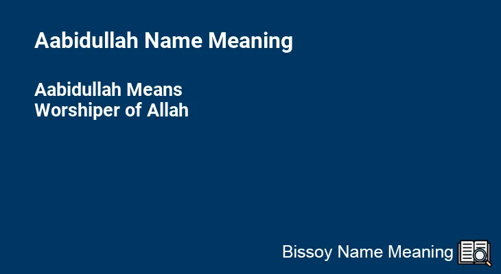 Aabidullah Name Meaning