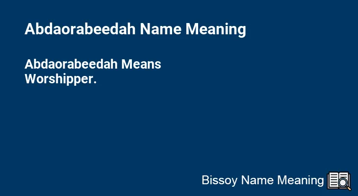 Abdaorabeedah Name Meaning