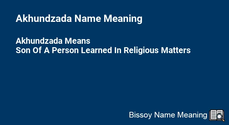 Akhundzada Name Meaning