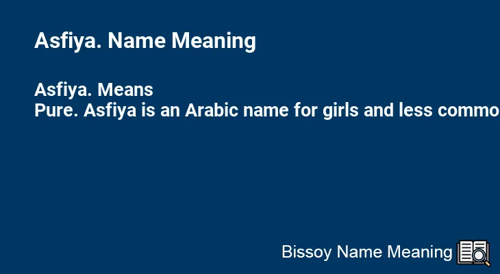 Asfiya. Name Meaning