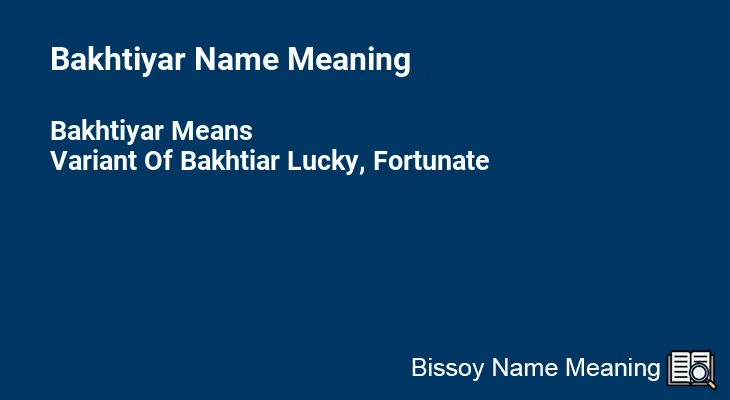 Bakhtiyar Name Meaning