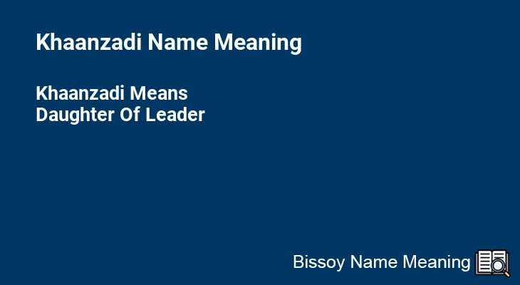 Khaanzadi Name Meaning