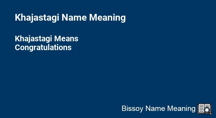 Khajastagi Name Meaning