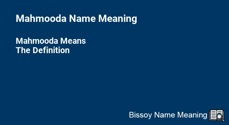 Mahmooda Name Meaning