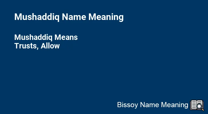 Mushaddiq Name Meaning