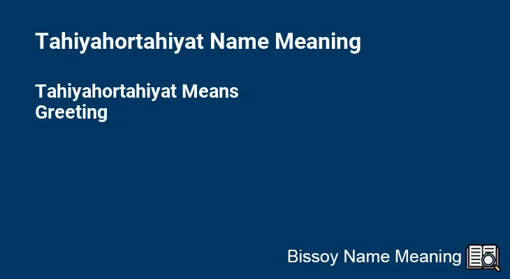 Tahiyahortahiyat Name Meaning